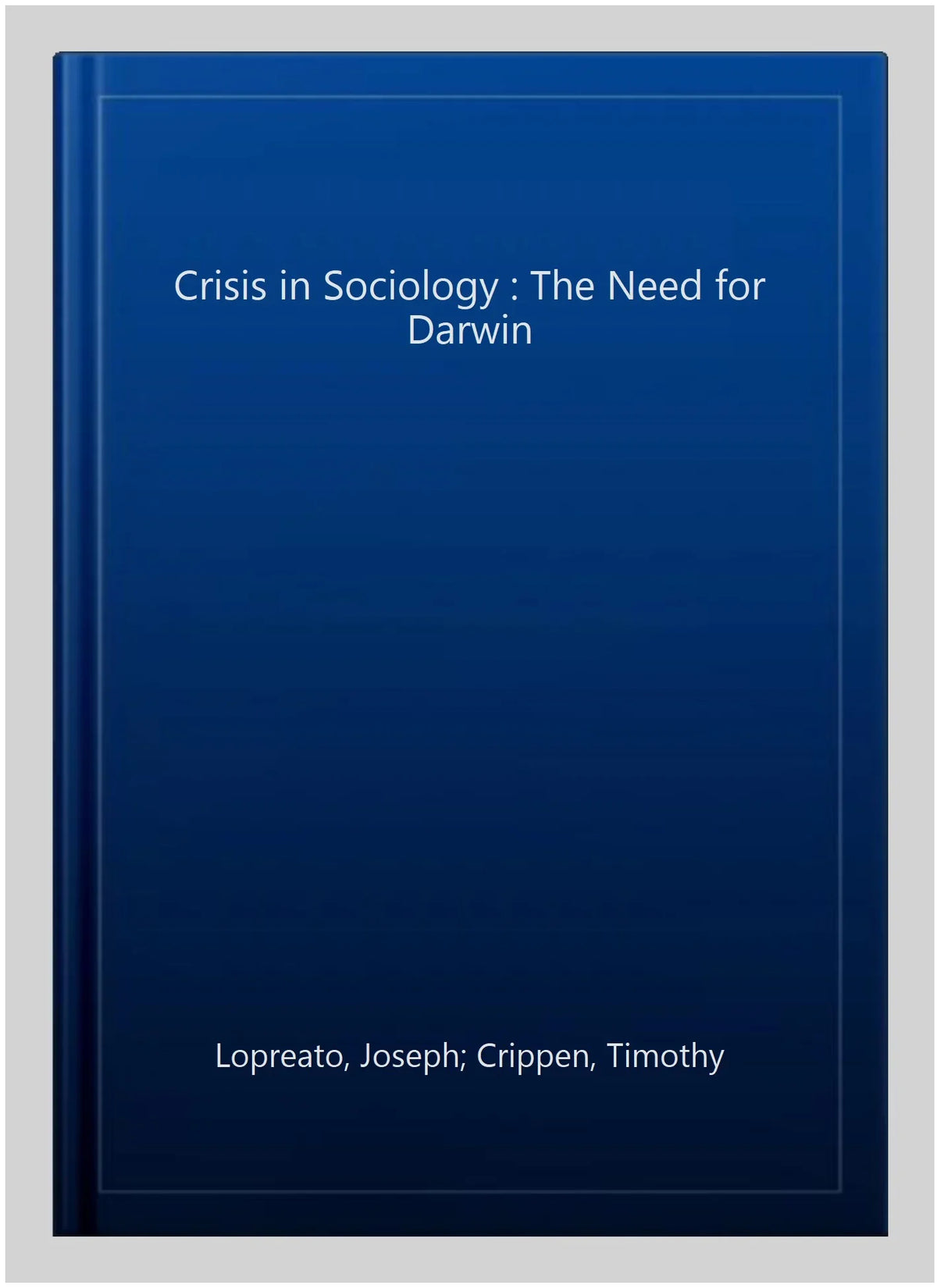 by ISBN-13 Joseph; 9780765808745 Need in Lopreato, Used Paperback Crippen, 0765808749, Timothy, The for Crisis Darwin, ISBN : Sociology