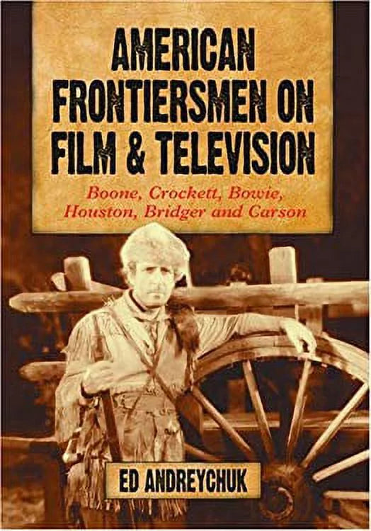 Used American Crockett, : Carson and Film Pre-Owned Frontiersmen on and Television Boone, Houston, 9780786421329 Bridger Bowie,